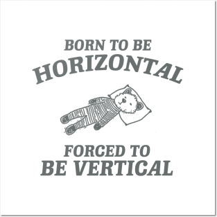 Born To Be Horizontal Forced To Be Vertical, Funny Sleeper Retro Shirt, Vintage Gag Unisex Posters and Art